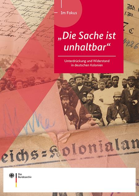 Im Fokus: "Die Sache ist unhaltbar". Unterdrückung und Widerstand in den deutschen Kolonien